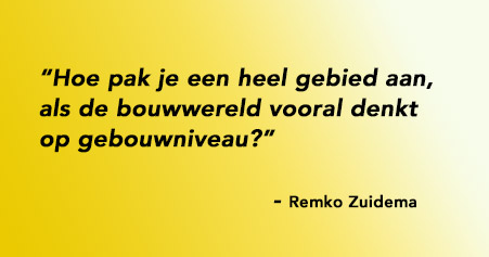 Hoe pak je een heel gebied aan, als de bouwwereld vooral denkt op gebouwniveau?